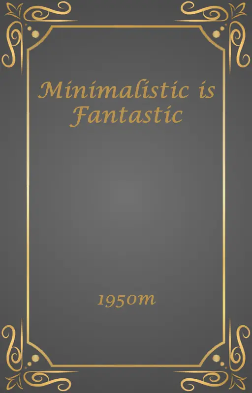 Minimalistic is Fantastic