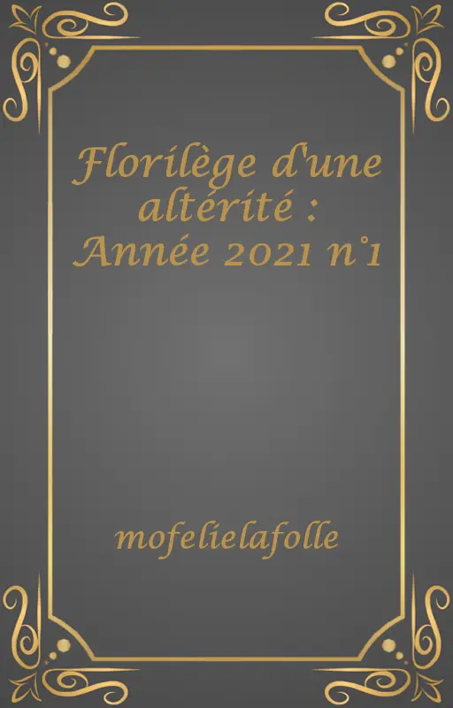 Florilège d'une altérité : Année 2021 n°1