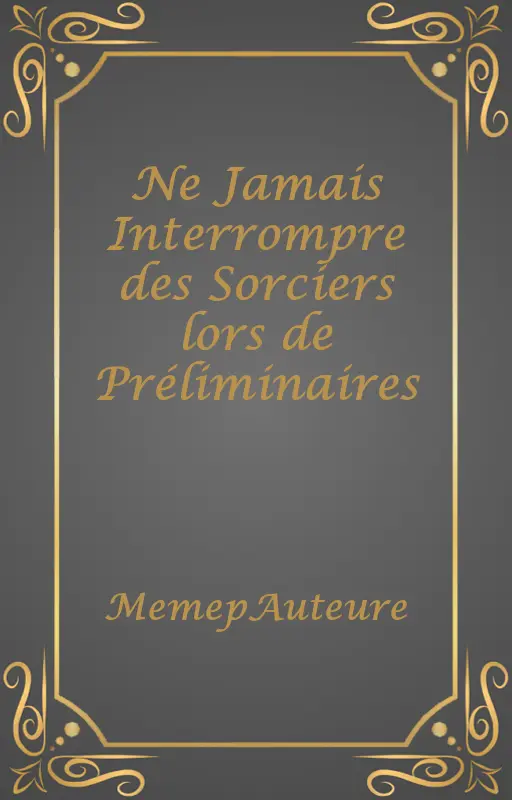 Ne Jamais Interrompre des Sorciers lors de Préliminaires