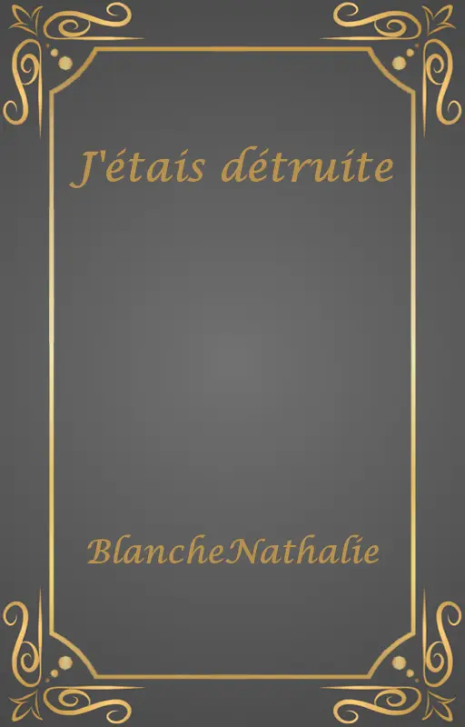 J'étais détruite