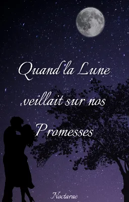 Quand la Lune veillait sur nos Promesses