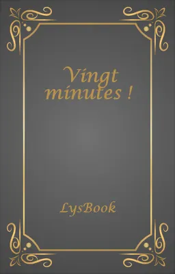 Vingt minutes !