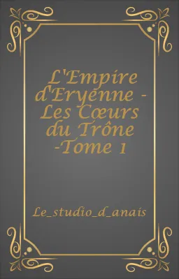 L'Empire d'Eryenne - Les Cœurs du Trône -Tome 1