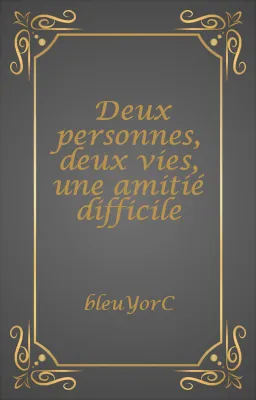 Deux personnes, deux vies, une amitié difficile