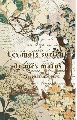 Les mots sortent de mes mains