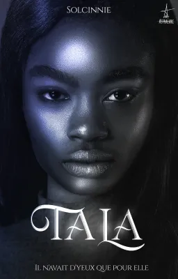 TALA : IL N'AVAIT D'YEUX QUE POUR ELLE