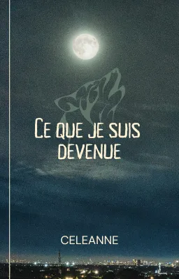 Ce que je suis devenue