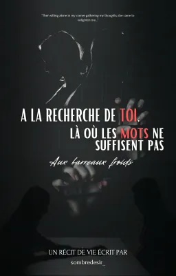 À la recherche de toi, là où les mots ne suffisent pas. Aux barreaux froids.
