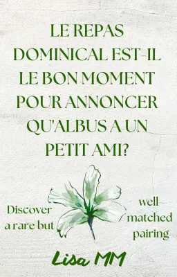 Le repas dominical est-il le bon moment pour annoncer qu'Albus a un petit ami?