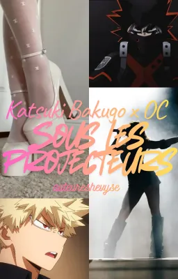 Sous Les Projecteurs - Katsuki Bakugo X OC