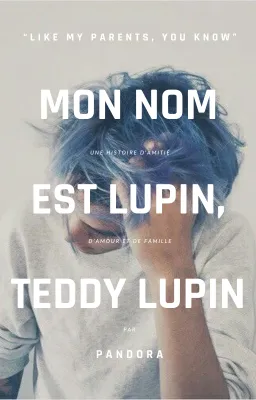 Mon nom est Lupin, Teddy Lupin