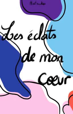 Les éclats de mon cœur