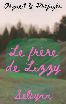 {Fanfiction} Le frère de Lizzy