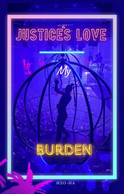 Justice’s love, my burden