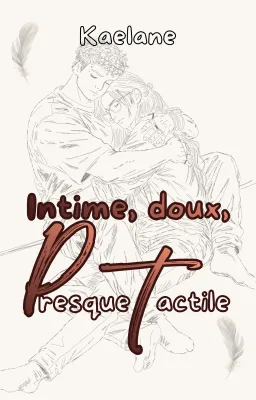 Intime, doux, Presque tactile