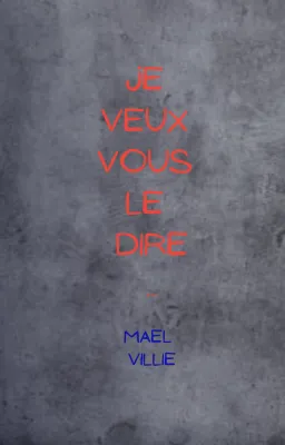 Je veux vous le dire...
