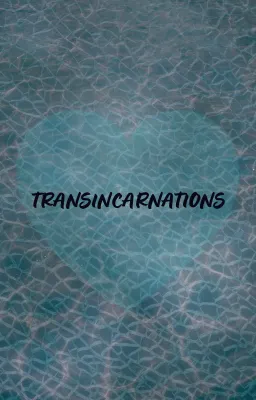 TRANSINCARNATIONS