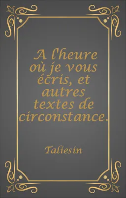 A l'heure où je vous écris, et autres textes de circonstance.