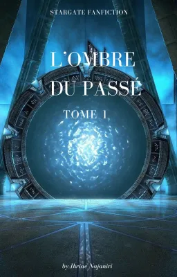 Stargate Fanfiction : L'Ombre du Passé (Tome 1)