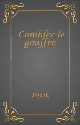 Combler le gouffre