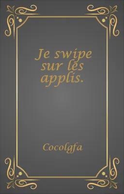 Je swipe sur les applis.