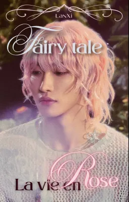 Fairy tale : 𝓛𝓪 𝓿𝓲𝓮 𝓮𝓷 𝓻𝓸𝓼𝓮