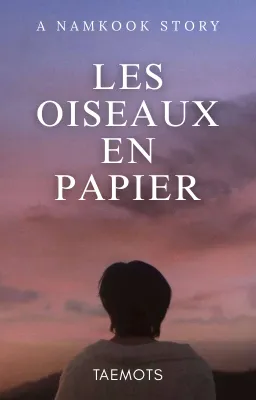 les oiseaux en papier - namkook