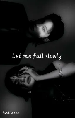 Let me fall slowly
