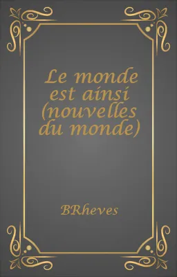 Le monde est ainsi (nouvelles du monde)