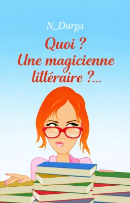 Quoi ? Une magicienne littéraire ?... (ou quand les mots changent la vie des femmes)