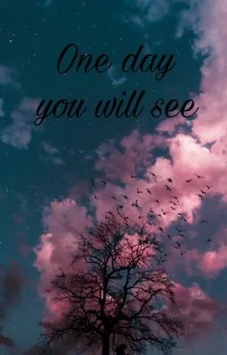 One day, you will see