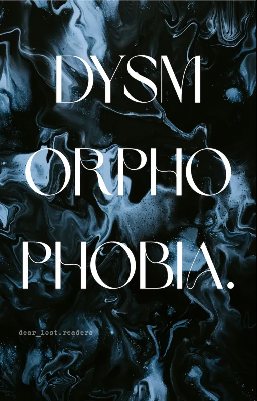 Dysmorphophobia.