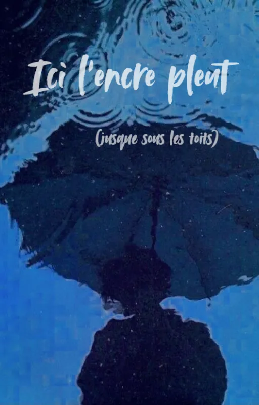 Ici l'encre pleut (jusque sous les toits)