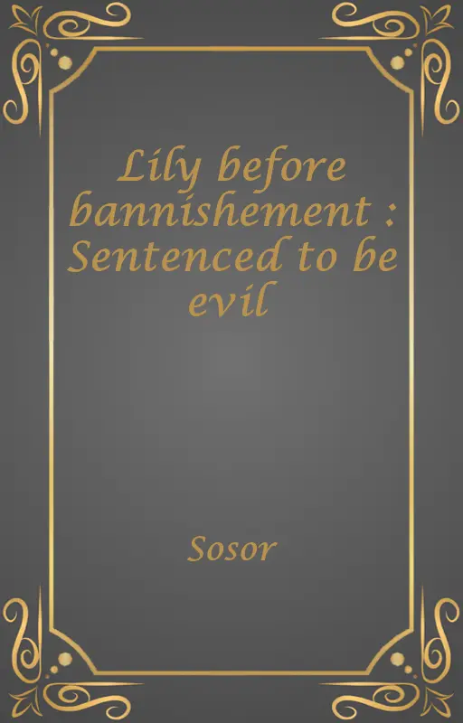 Lily before bannishement : Sentenced to be evil