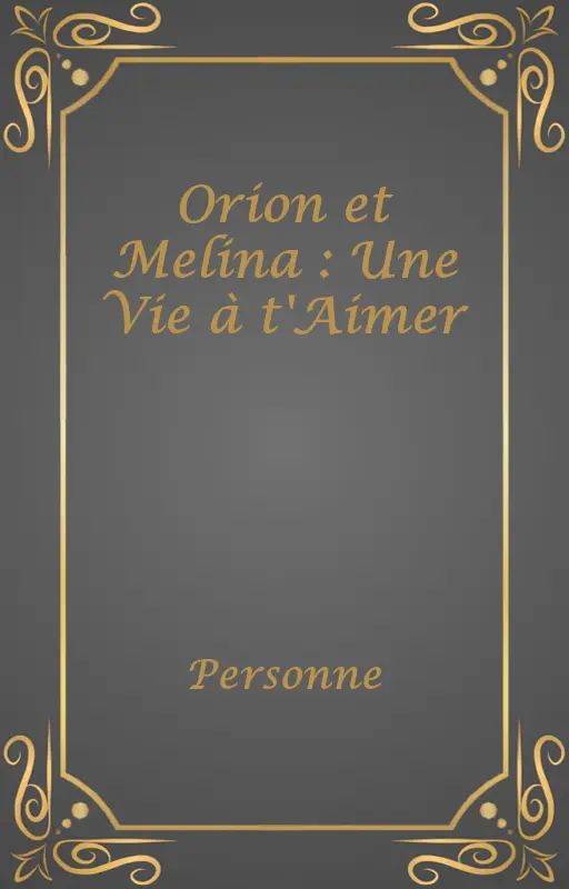 Orion et Melina : Une Vie à t'Aimer