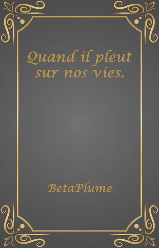 Quand il pleut sur nos vies.