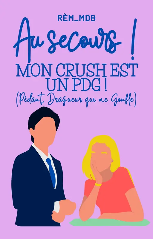 Au Secours ! Mon crush est un PDG (Prédant, Dragueur qui me Gonfle) !