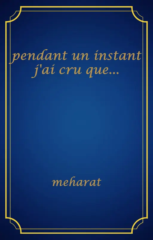 pendant un instant j'ai cru que...
