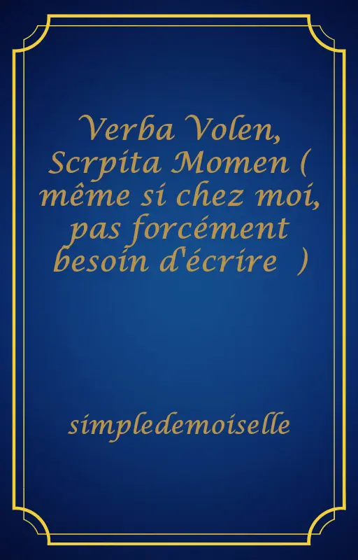 Verba Volen, Scrpita Momen ( même si chez moi, pas forcément besoin d'écrire 😆)