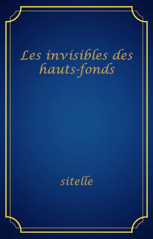 Les invisibles des hauts-fonds