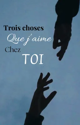 Trois choses que j'aime chez toi