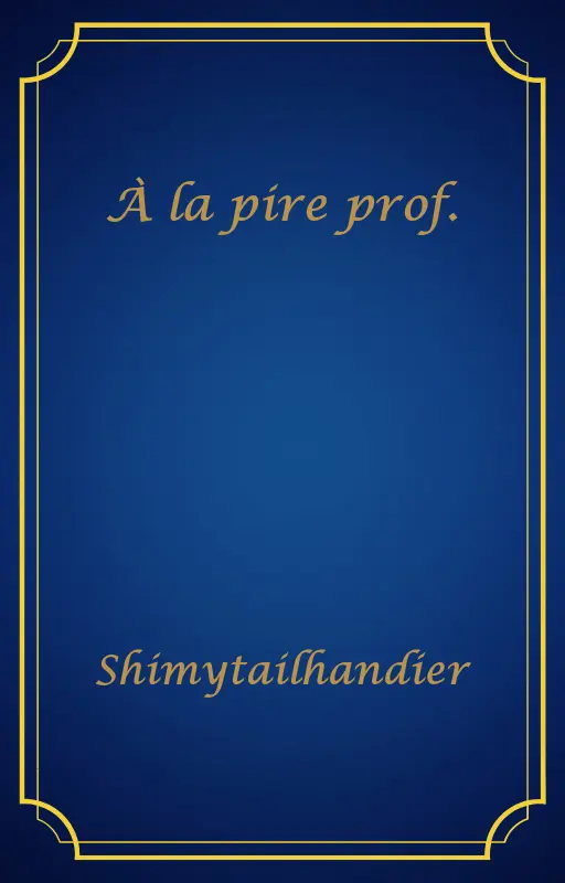 À la pire prof.