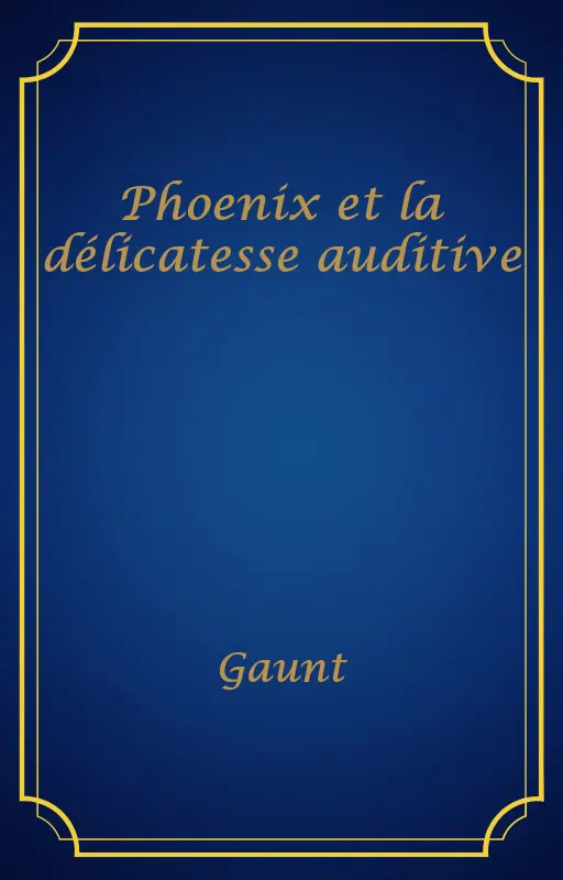 Phoenix et la délicatesse auditive