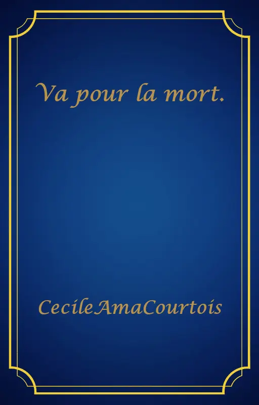 Va pour la mort.