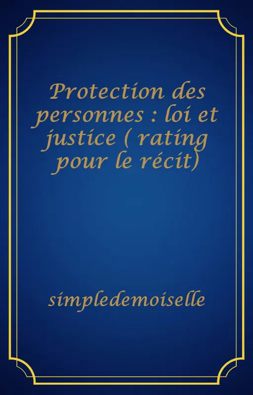 Protection des personnes : loi et justice ( rating pour le récit)