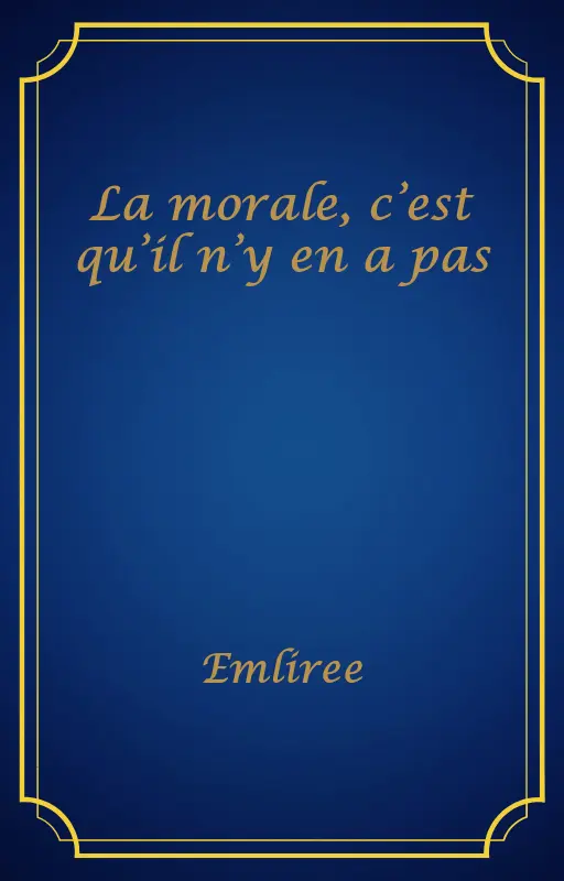 La morale, c’est qu’il n’y en a pas