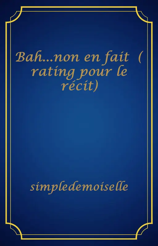 Bah...non en fait 😆( rating pour le récit)
