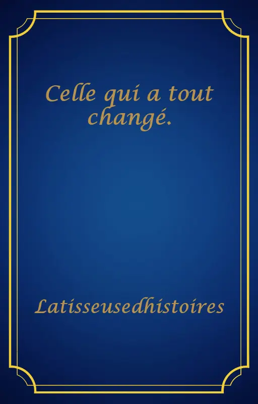 Celle qui a tout changé.