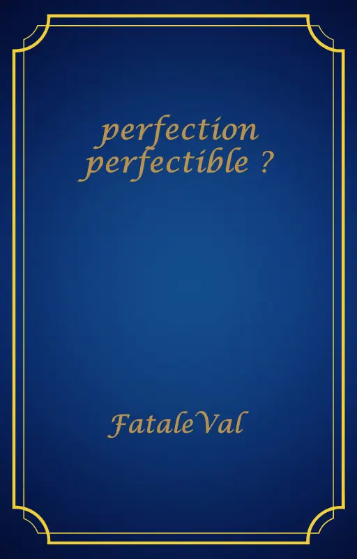 perfection perfectible ?