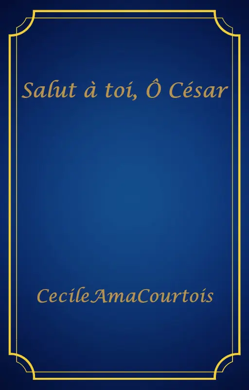 Salut à toi, Ô César